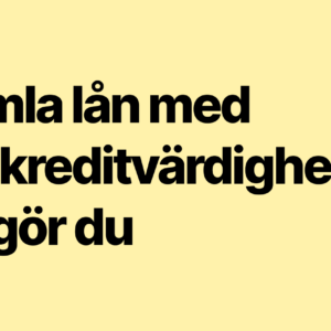 Sverigekredit - Samla lån med låg kreditvärdighet – Så gör du - (privatlån, blancolån)